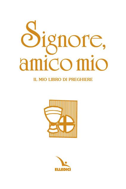 Signore, amico mio. Il mio libro di preghiere prima comunione. Ediz. speciale - Franca Vitali - copertina