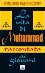 La Vita di Muhammad raccontata ai giovani. Nel nome di Allah clemente, misericordioso!