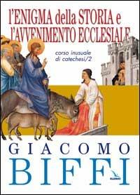 L'enigma della storia e l'avvenimento ecclesiale. Corso inusuale di catechesi. Vol. 2 - Giacomo Biffi - copertina