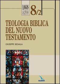 Teologia biblica del Nuovo Testamento - Giuseppe Segalla - copertina