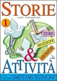 Storie & attività con il catechismo «Sarete miei testimoni». Vol. 1: Storie, riflessioni, laboratori - Luigi Ferraresso - copertina