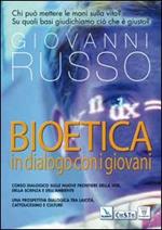 Bioetica: dialogo con i giovani. Corso dialogico sulle nuove frontiere della vita, della scienza e dell'ambiente