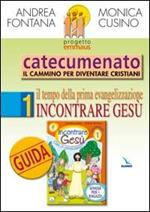 Progetto Emmaus. Catecumenato. Vol. 1: Il tempo della prima evangelizzazione. Incontrare Gesù. Guida