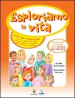 Esploriamo la vita. Educazione religiosa nella scuola dell'infanzia. Guida per l'insegnante. Con CD Audio. Con CD-ROM. Esploriamo la vita.