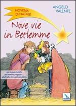 Nove vie in Betlemme. Novena di Natale con nuove storielle per bambini, ragazzi e... adulti alla ricerca di semplicità