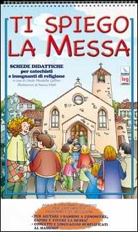 Ti spiego la Messa. Schede didattiche per catechisti e insegnanti di religione - copertina