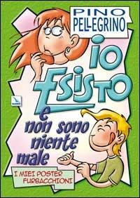 Io esisto e non sono niente male. I miei poster furbacchioni - Pino Pellegrino - copertina