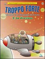 Troppo forte. Vol. 2: La direzione. Mi preparo con il mio gruppo alla Cresima