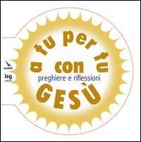 A tu per tu con Gesù. Preghiere e riflessioni - copertina