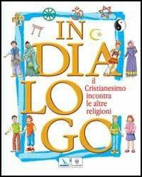 In dialogo. Il cristianesimo incontra le altre religioni - Carlo Fiore,Paolo Guglielminetti,Paolo Guglielminetti - copertina