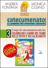 Progetto Emmaus. Catecumenato. Vol. 3: Celebriamo l'amore del Padre. Guida - Andrea Fontana,Monica Cusino,Monica Cusino - copertina