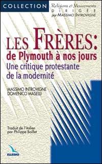 Les Frères: de Plymouth à nos jours. Une critique protestante de la modernité - Massimo Introvigne,Domenico Maselli,Domenico Maselli - copertina