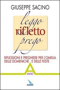 Leggo rifletto prego. Riflessioni e preghiere per l'omelia delle domeniche e delle feste. Anno A - Giuseppe Sacino - copertina