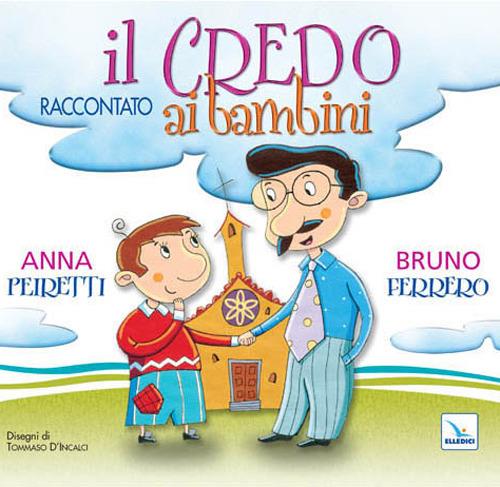 Il Credo raccontato ai bambini. Ediz. illustrata - Bruno Ferrero,Anna Peiretti - copertina