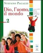 Dio, l'uomo, il mondo. Corso di religione cattolica. Per la Scuola media. Vol. 2