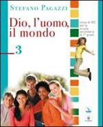 Dio, l'uomo, il mondo. Per la Scuola media. Vol. 3