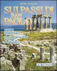 Sui passi di San Paolo. Guida spirituale storica e geografica ai viaggi di san Paolo - Peter Walker - copertina