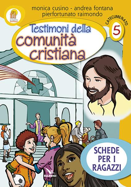 Progetto Emmaus. Catecumenato. Vol. 5: Testimoni della comunità cristiana. Schede per i ragazzi - Andrea Fontana,Monica Cusino,Pierfortunato Raimondo - copertina