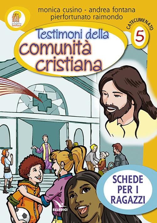 Progetto Emmaus. Catecumenato. Vol. 5: Testimoni della comunità cristiana. Schede per i ragazzi - Andrea Fontana,Monica Cusino,Pierfortunato Raimondo - copertina