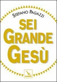 Sei grande Gesù - Stefano Pagazzi - copertina