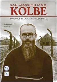 San Massimiliano Kolbe. Una luce nel lager di Auschwitz - Gianfranco Grieco - copertina