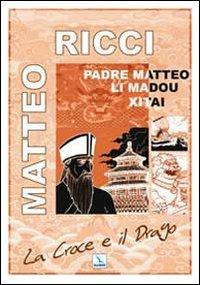 La Croce e il Drago. Matteo Ricci il gesuita mandarino in Cina - Luigi Ripari,Luigi Ripari - copertina