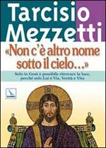 Non c'è altro nome sotto il cielo.... Solo in Gesù è possibile ritrovare la luce, perché solo Lui è Via, Verità e Vita