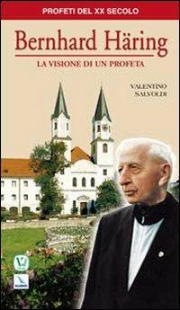 Bernhard Häring. La visione di un profeta - Valentino Salvoldi - copertina