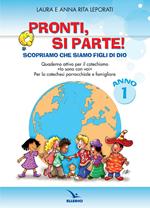 Pronti, si parte! Scopriamo che siamo figli di Dio. Quaderno attivo per il catechismo «Io sono con voi». Per la catechesi parrocchiale e familiare. Anno 1