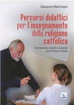 Percorsi didattici per l'insegnamento della religione cattolica. Orientamenti, modelli e materiali per il lavoro in classe