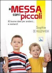 A messa con i piccoli. 10 buone idee per andarci... e restarci! - Sophie de Mullenheim - copertina