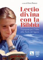 Lectio divina con la Bibbia. 73 proposte per i 73 libri della Parola del Signore