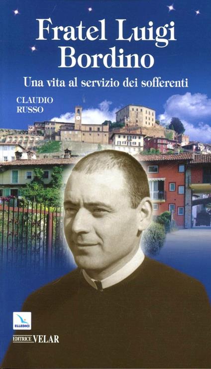 Fratel Luigi Bordino. Una vita al servizio dei sofferenti - Claudio Russo - copertina