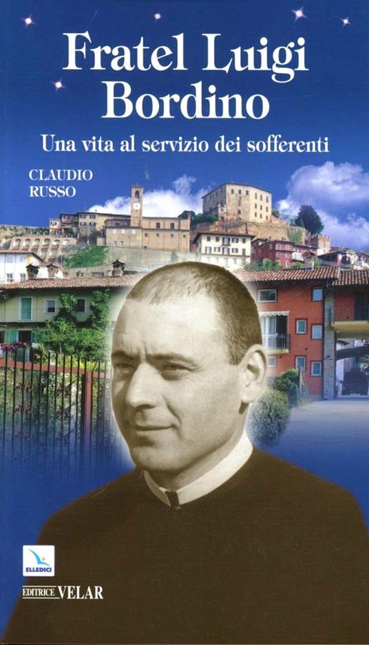 Fratel Luigi Bordino. Una vita al servizio dei sofferenti - Claudio Russo - copertina