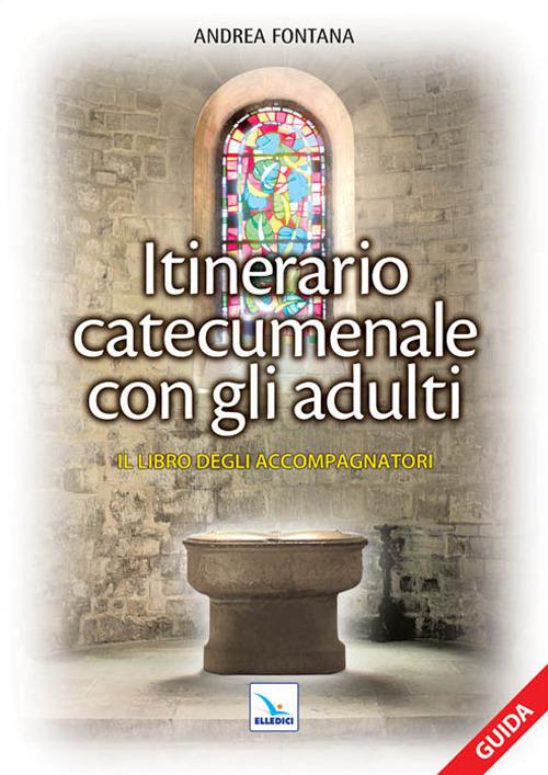 Catecumenato per adulti. Vol. 1: Itinerario catecumenale con gli adulti. Il libro degli accompagnatori - Andrea Fontana - copertina