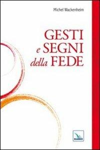 Gesti e segni della fede - Michel Wackenheim - copertina