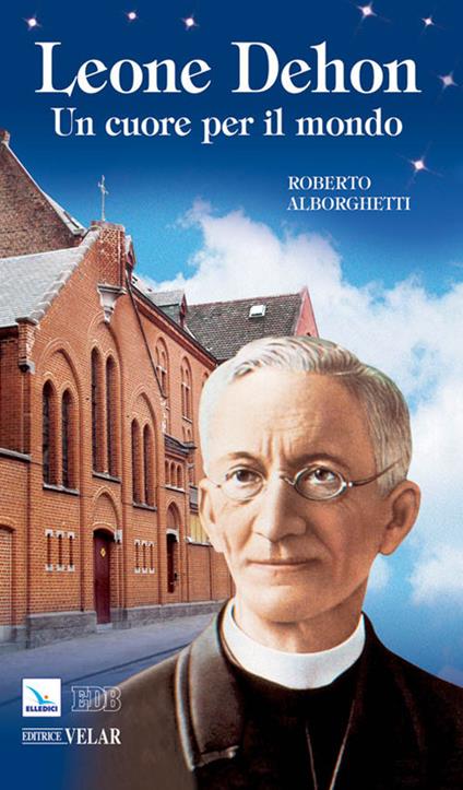 Leone Dehon. Un cuore per il mondo - Roberto Alborghetti - copertina