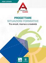 Progettare situazioni formative. Tra vincoli, risorse e creatività