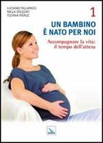 Un bambino è nato per noi. Vol. 1: Accogliere la vita: il tempo dell'attesa