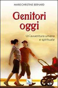 Genitori oggi. Un'avventura umana e spirituale - Marie-Christine Bernard - copertina