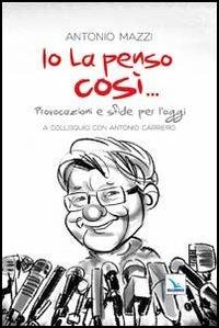 Io la penso così... Provocazioni e sfide per l'oggi - Antonio Mazzi - copertina