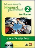 Itinerari formativi. Vol. 2: Tredicenni. Una vita orientata