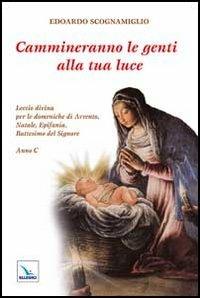 Cammineranno le genti alla tua luce. Lectio divina per le domeniche di Avvento, Natale, Epifania, Battesimo del Signore. Anno C - Edoardo Scognamiglio - copertina