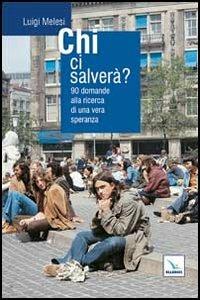 Chi ci salverà? 90 domande alla ricerca di una vera speranza - Luigi Melesi - copertina