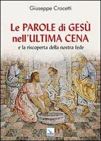 Le Parole di Gesù nell'Ultima Cena e la riscoperta della nostra fede - Giuseppe Crocetti - copertina