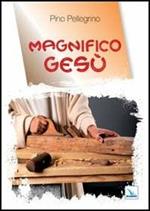 Magnifico Gesù