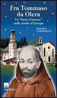 Fra Tommaso da Olera. Un «fuoco d'amore» sulle strade d'Europa - Roberto Alborghetti - copertina