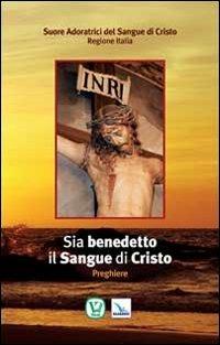 Sia benedetto il sangue di Cristo. Preghiere - copertina