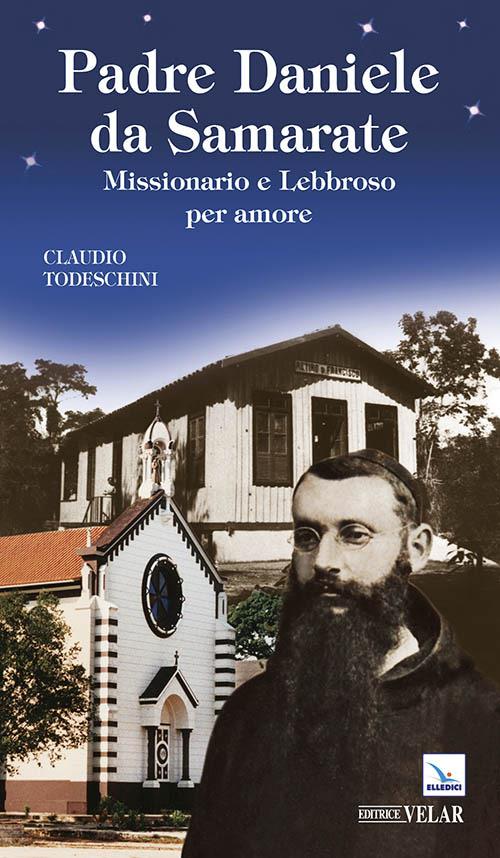 Padre Daniele da Samarate. Missionario e lebbroso per amore - Claudio Todeschini - copertina