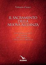 Il sacramento della nuova alleanza. L'eucarestia fonte e culmine della liturgia e della vita cristiana